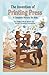 The Invention of Printing Press : A Complete History for Kids: The Brilliant Minds Behind the World’s Greatest Innovations (Famous Inventors and Their Inventions for Kids)