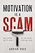 Motivation is a Scam: How to Build Systems and Habits That Work Even When Willpower Runs Out
