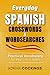 Everyday Spanish Crosswords & Wordsearches: Practical Vocabulary For Real Life In Spain