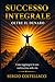Successo Integrale: Oltre il Denaro (Italian Edition)