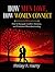 HOW MEN LOVE, HOW WOMEN CONNECT: How to Navigate Conflict, Distance, and Emotional Misunderstanding