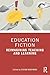 Education Fiction: Reimagining Teaching and Learning