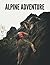 Alpine Adventure Book: Epic Mountain Journeys Through Stunning Photography-A Visual Exploration of Snowy Peaks, Scenic Trails, and Wild Landscapes Across All Seasons