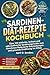 SARDINEN-DIÄT-REZEPTE- KOCHBUCH: Über 120 einfache, leckere und nährstoffreiche Sardinengerichte zum Abnehmen Reduzierte Entzündungen und gesunde Ernährung im Alltag (German Edition)