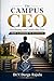 The CAMPUS CEO: Developing your Leadership DNA - From Classroom to Boardroom