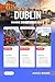 DUBLIN GUIDE BOOK 2026 - 2027: Dublin Made Easy: Fun Days, Cool Spots & Zero Stress