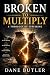 Broken To Multiply  by Dane Butler