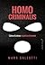 Homo criminalis: Cómo el crimen organiza el mundo (Ensayo) (Spanish Edition)
