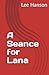 A Seance for Lana