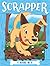 Scrapper 4 Books in 1!: Leader of the Pack; Pup vs. Squirrel; Hot Dog Days; Do the Fox Trot (Scrapper Series)