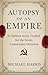 Autopsy of an Empire: 61 Million Souls Traded for the Soviet-Communist Delusion (Faces of Communism)