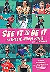 See It To Be It by Billie Jean King