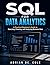 SQL FOR DATA ANALYTICS: A Practical Beginner’s Guide to Querying, Cleaning, and Analyzing Business Data