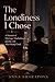 The Loneliness I Chose: A Memoir of Marriage, Motherhood, and the Life After Being Good