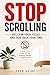 STOP SCROLLING: Reclaim Your Focus and Take Back Your Time