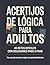 Acertijos de Lógica para Adultos: 45 retos difíciles con soluciones paso a paso (Spanish Edition)