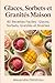 Glaces, Sorbets et Granités Maison: 80 Recettes Faciles : Glaces, Sorbets, Granités et Slushies, Desserts Glacés pour Toute la Famille (French Edition)