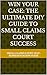 WIN YOUR CASE: THE ULTIMATE DIY GUIDE TO SMALL CLAIMS COURT SUCCESS: Small Claims Court Self-Representation Guide