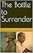 The Battle to Surrender