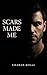Scars made me