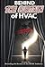 Behind the Curtain of HVAC: Scam Victim or Raving Fan: The Truth About Buying HVAC Industry