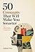 50 Concepts That Will Make You Smarter: Mental Models, Cognitive Biases, and Decision Frameworks to Think Clearly and Make Better Choices