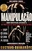 MANIPULAÇÃO: Como identificar, entender e se proteger de quem quer controlar você (Portuguese Edition)