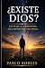 ¿Existe Dios?: Un viaje a l...