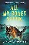 All My Bones Shook by Linda J. White