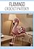 Flamingo Crochet Pattern: Amigurumi Animal Tutorial for Beginners: Cute Pink Bird Stuffed Toy Project - Step-by-Step DIY Crochet Guide with Photos - Handmade Gift Idea