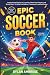 Epic Soccer Book for Kids A...