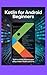 KOTLIN FOR ANDROID BEGINNER...