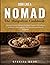 Cook Like a Nomad The Mongolian Cookbook: Simple, Hearty Recipes for Bold Flavors, Fast Meals, and Real-Life Cooking—No Special Ingredients Required