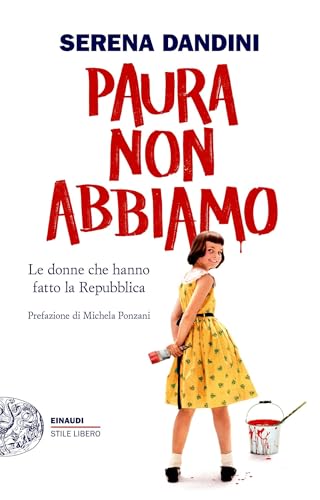 Paura non abbiamo: Le donne che hanno fatto la Repubblica (Italian Edition)