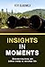 Insights in Moments: Discovering deep and hidden truth in everyday life