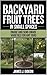 Backyard Fruit Trees in Small Spaces: Dwarf and Semi-Dwarf Varieties for Any Yard (Backyard Orchard Series Book 1)