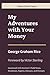 My Adventures with Your Money: Capital Classics Series – Annotated Sovereign Edition