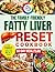 The Family-Friendly Fatty Liver Reset Cookbook: : Simple, Budget-Friendly & Delicious Recipes the Whole Family Will Love—Reverse Fatty Liver, Boost Energy & Reset Your Health Together, Effortlessly