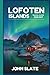 Lofoten Islands Travel Guide 2026-2027: A First-Time Traveler's Companion to Reine, Henningsvær, and Nusfjord, the Reinebringen Hike, Kvalvika and ... Route, and the Seasons of Northern Lights