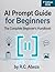 AI Prompt Guide for Beginners: The Complete Beginner’s Handbook for ChatGPT · Claude · Gemini · Grok · Image AI