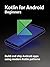 KOTLIN FOR ANDROID BEGINNER...
