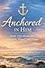 Anchored In Him: A Full Year Of Beautiful Devotions To Start Your Day Off For any age. (WHERE YOU ARE)
