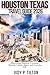 HOUSTON TEXAS TRAVEL GUIDE 2026: Discovering Houston: A Journey Through Culture, Space, and Everyday Life (TRAVEL GUIDES)