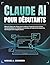 Claude AI pour débutants: Manuel étape par étape pour maîtriser l'ingénierie des invites, l'automatisation, la création de contenu, le code et les ... développement d'applications (French Edition)