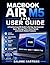 MACBOOK AIR M5 2026 USER GUIDE: A Practical macOS Guide to Set Up, Use Essential Apps, Manage Files, Boost Speed, and Unlock Hidden Features