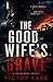 The Good Wife's Grave: A Twisted Psychological Thriller About the Woman Who Buried Her Husband Twice