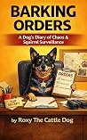 Barking Orders: A Dog’s Diary of Chaos, Loyalty, and Squirrel Surveillance