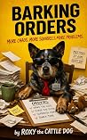 Barking Orders: More Funny Adventures of a Very Opinionated Cattle Dog: A Dog’s Diary of Chaos, Squirrels, and Running the Entire Household