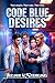 Code Blue Desires: A Steamy Why Choose Medical Romance (The Vital Vices Book 1)