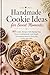 Handmade Cookie Ideas for Sweet Moments : 80 Cookie Recipes with Baking Tips, Flavor Combinations, and Simple Decorating Ideas for Everyday Treats and Gifts